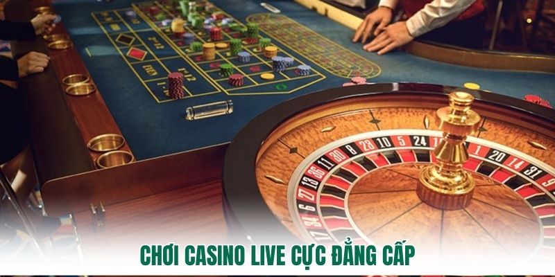 Chơi casino live cực đẳng cấp