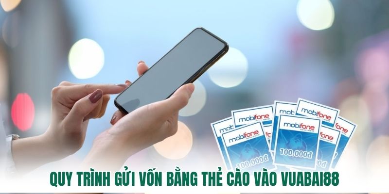 Quy trình gửi vốn bằng thẻ cào vào Vuabai88