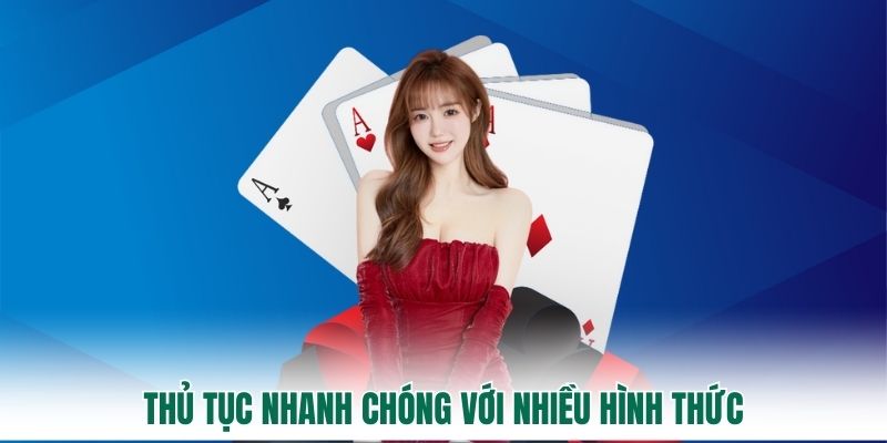 Thủ tục nhanh chóng với nhiều hình thức