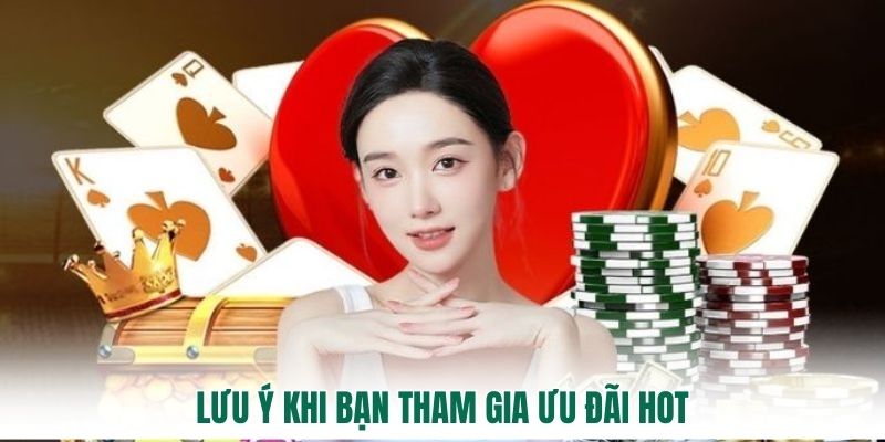 Lưu ý khi bạn tham gia ưu đãi hot