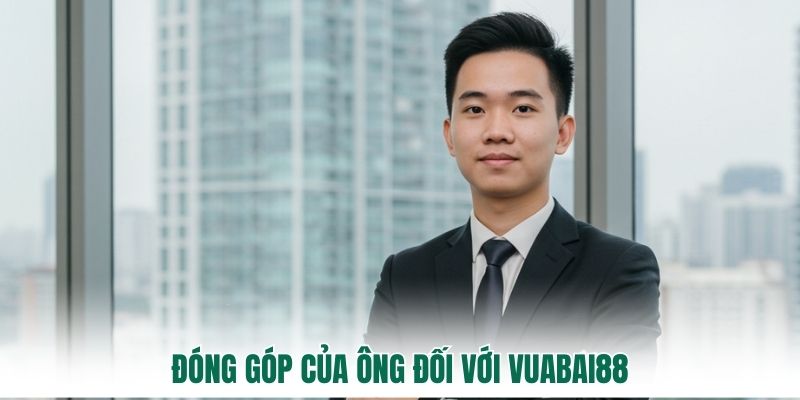 Đóng góp của ông đối với Vuabai88