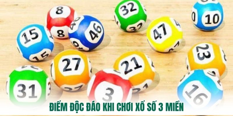 Điểm độc đáo khi chơi Xổ Số 3 Miền