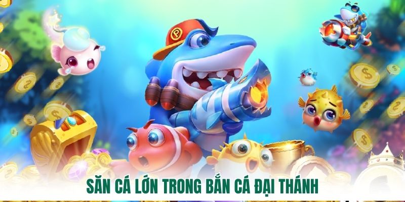 Săn cá lớn trong bắn cá Đại Thánh