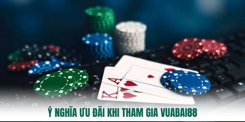 Ý nghĩa ưu đãi khi tham gia vuabai88