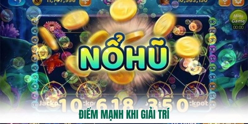 Điểm mạnh khi giải trí