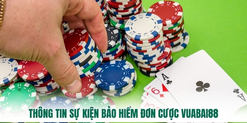 Thông tin sự kiện bảo hiểm đơn cược Vuabai88