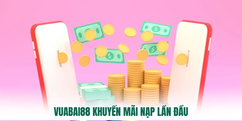 Vuabai88 khuyến mãi nạp lần đầu