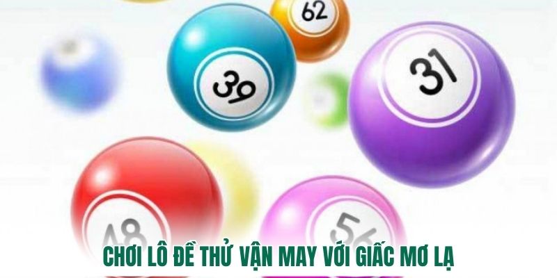 Chơi lô đề thử vận may với giấc mơ lạ
