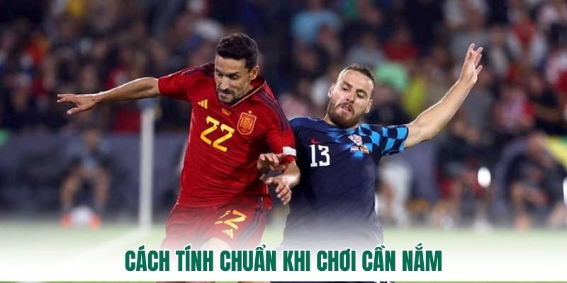 Cách tính chuẩn khi chơi cần nắm