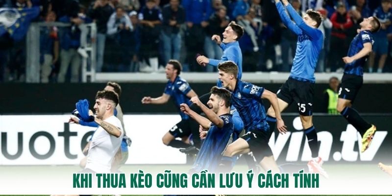 Khi thua kèo cũng cần lưu ý cách tính