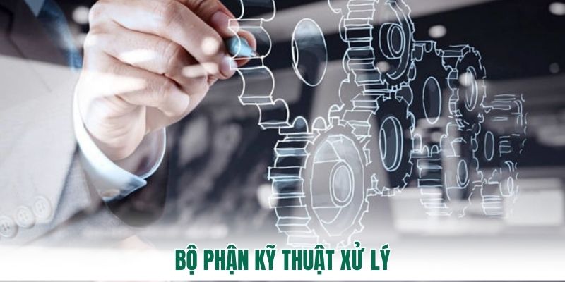 Bộ phận kỹ thuật xử lý