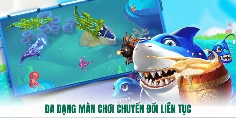 Đa dạng màn chơi chuyển đổi liên tục