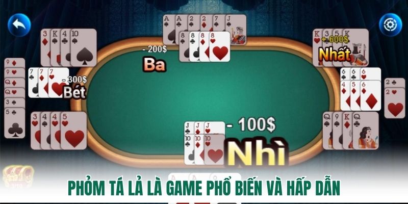 Phỏm tá lả là game phổ biến và hấp dẫn