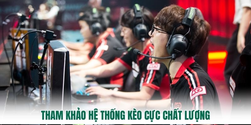 Tham khảo hệ thống kèo cực chất lượng