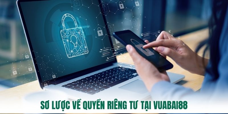 Sơ lược về quyền riêng tư tại Vuabai88