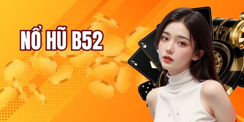 Nổ Hũ B52 | Tổng Hợp Các Thuật Ngữ Mới Nhất 2025 Cho Newbie