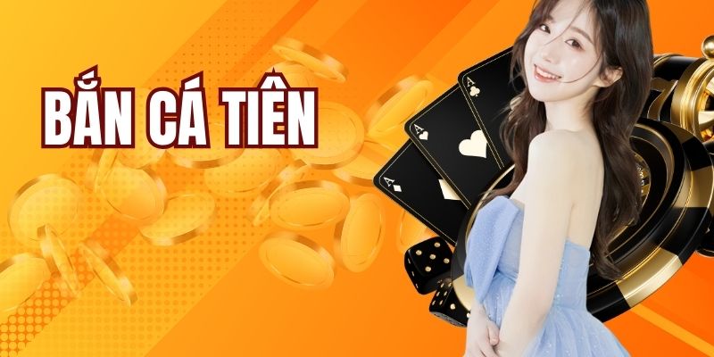 Bắn Cá Tiên - Tựa Game Giải Trí Top 1 Được Yêu Thích
