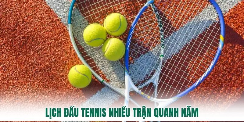 Lịch đấu tennis nhiều trận quanh năm