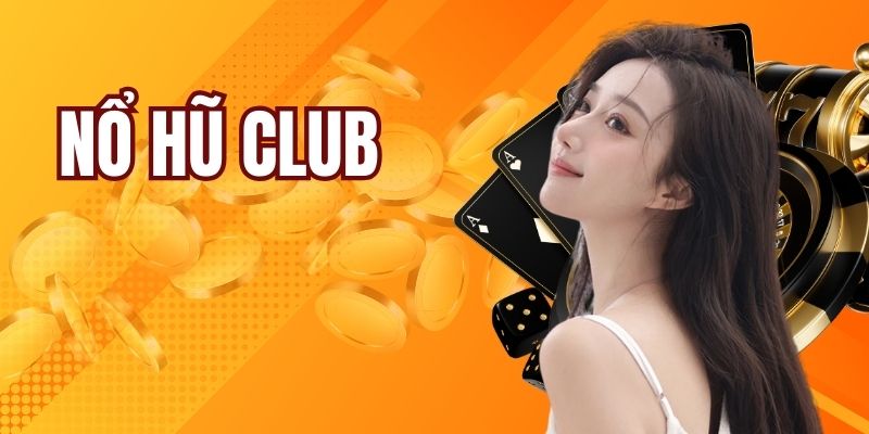 Nổ hũ Club- Trò chơi đình đám bậc nhất tại Vuabai88