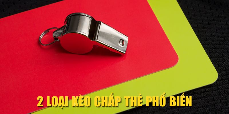 2 loại kèo chấp thẻ phổ biến