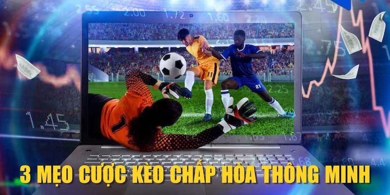 3 mẹo cược kèo chấp hòa thông minh