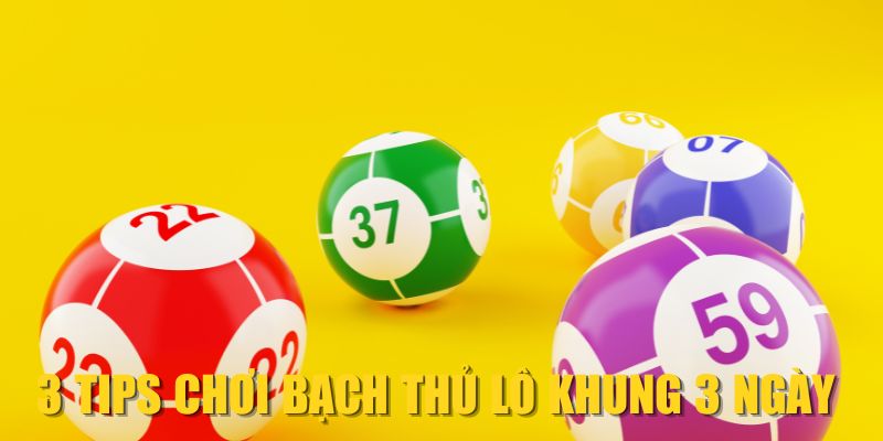 3 tips chơi bạch thủ lô khung 3 ngày