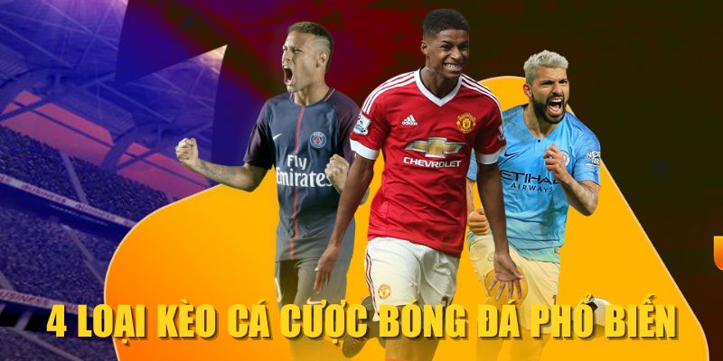 4 loại kèo cá cược bóng đá phổ biến