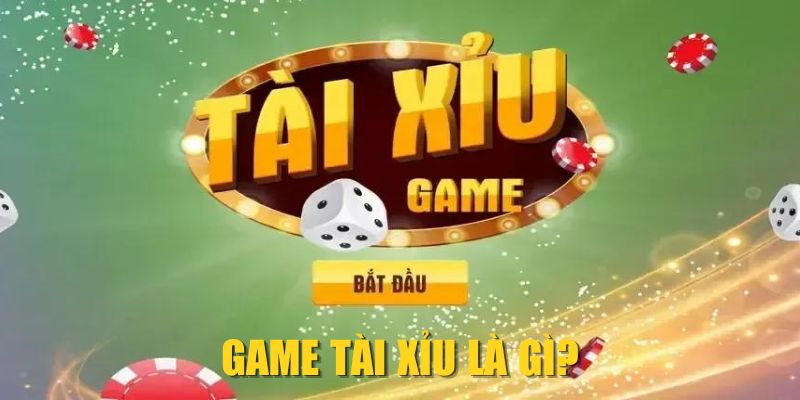 Game Tài Xỉu là gì?