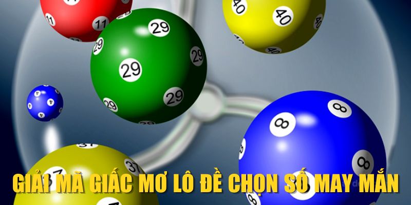 Giải mã giấc mơ lô đề chọn số may mắn