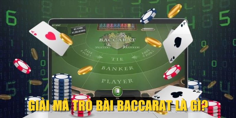Giải mã trò bài Baccarat là gì?