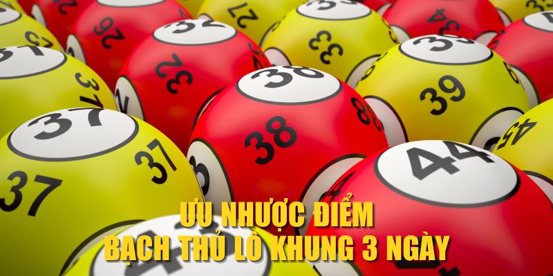 Ưu nhược điểm bạch thủ lô khung 3 ngày