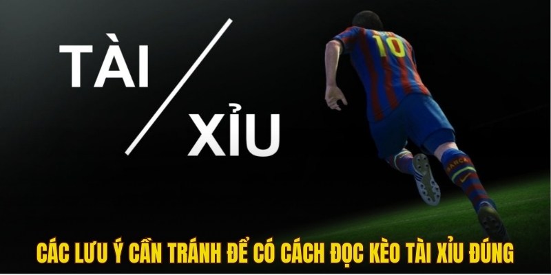 Các lưu ý cần tránh để có cách đọc kèo tài xỉu đúng