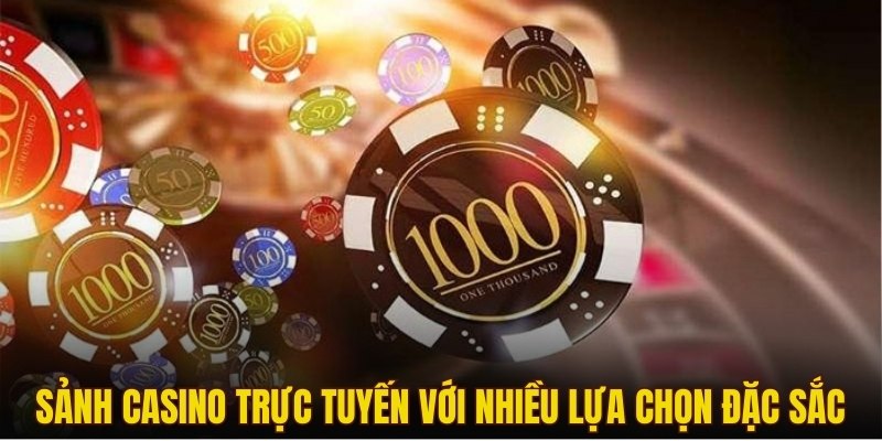 Sảnh Casino trực tuyến với nhiều lựa chọn đặc sắc