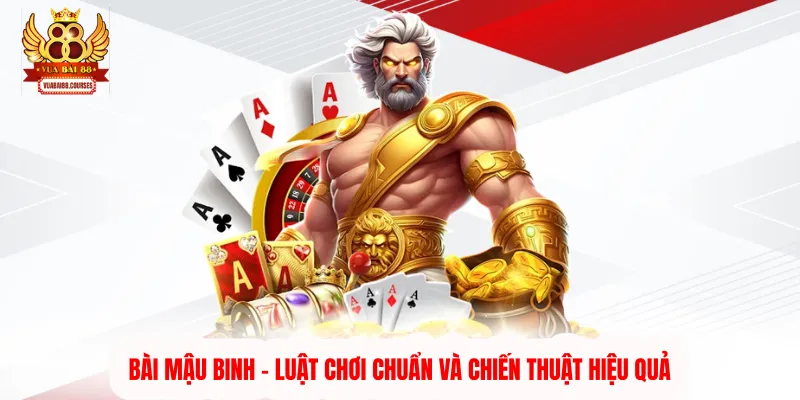Bài Mậu Binh - Luật Chơi Chuẩn Và Chiến Thuật Hiệu Quả