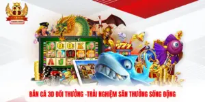 Bắn Cá 3D Đổi Thưởng -Trải Nghiệm Săn Thưởng Sống Động