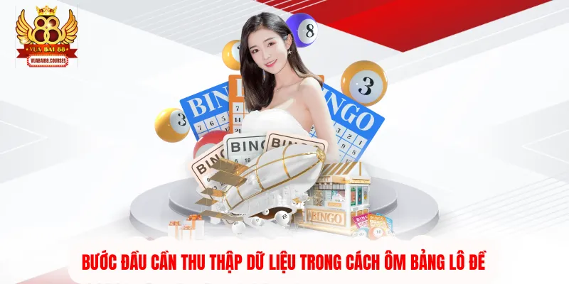 Bước đầu cần thu thập dữ liệu trong cách ôm bảng lô đề