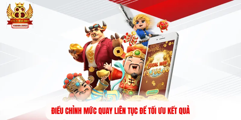 Điều chỉnh mức quay liên tục để tối ưu kết quả