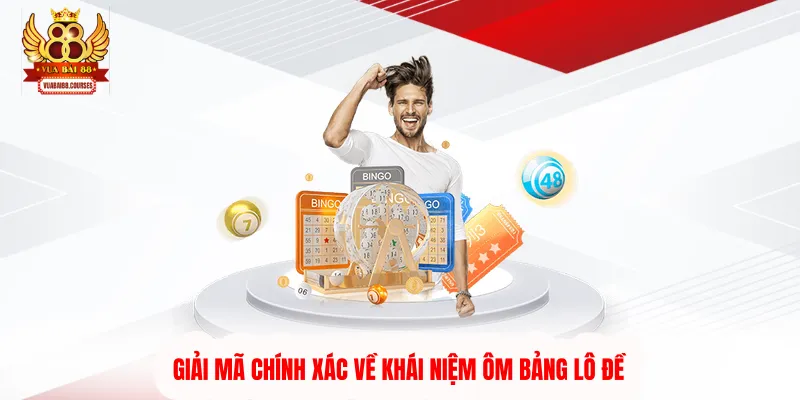 Giải mã chính xác về khái niệm ôm bảng lô đề