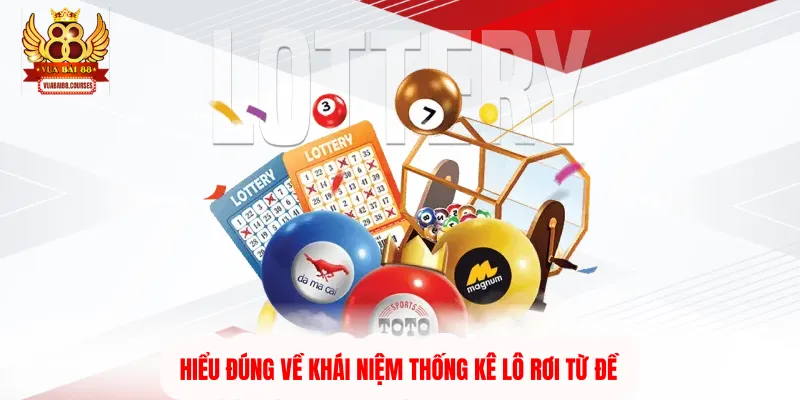 Hiểu đúng về khái niệm thống kê lô rơi từ đề