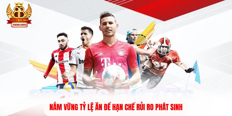 Nắm vững tỷ lệ ăn để hạn chế rủi ro phát sinh