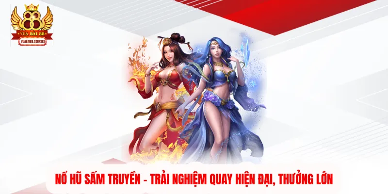 Nổ Hũ Sấm Truyền - Trải Nghiệm Quay Hiện Đại, Thưởng Lớn