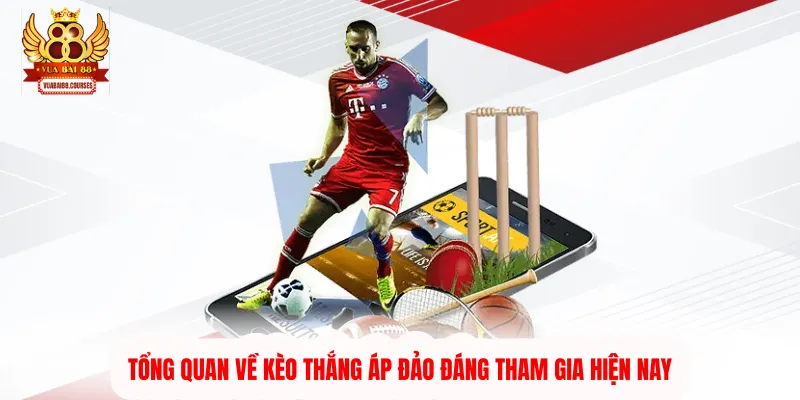 Tổng quan về kèo thắng áp đảo đáng tham gia hiện nay