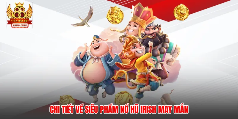 Chi tiết về siêu phẩm nổ hũ Irish may mắn
