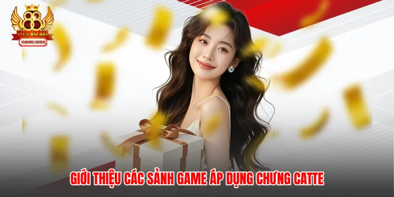 Giới thiệu các sảnh game áp dụng chưng catte