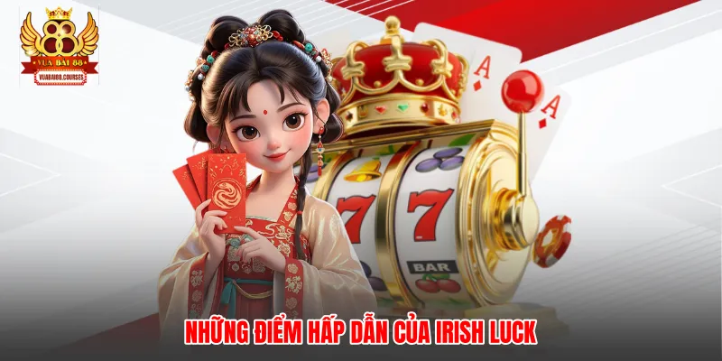 Những điểm hấp dẫn của Irish Luck