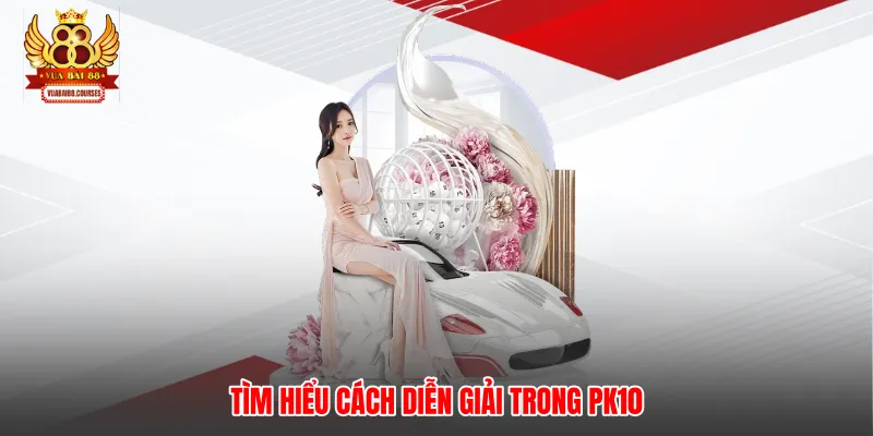 Tìm hiểu cách diễn giải trong PK10