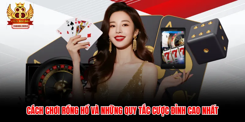 Cách Chơi Rồng Hổ Và Những Quy Tắc Cược Đỉnh Cao Nhất