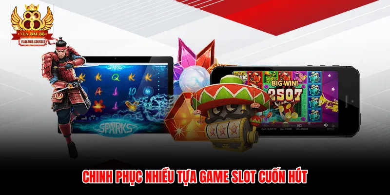Chinh phục nhiều tựa game slot cuốn hút
