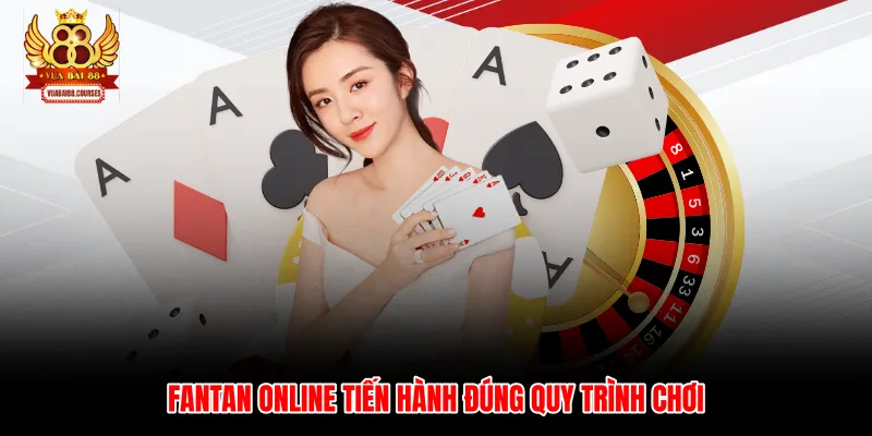 Fantan online tiến hành đúng quy trình chơi