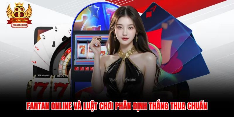 Fantan Online Và Luật Chơi Phân Định Thắng Thua Chuẩn